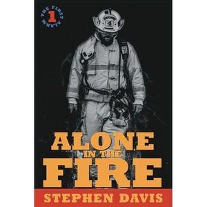 Alone in the Fire: The First Alarm -- Stephen Davis